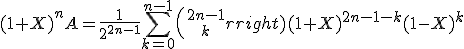 3$(1+X)^nA=\frac1{2^{2n-1}}\Bigsum_{k=0}^{n-1}{2n-1\choose k}(1+X)^{2n-1-k}(1-X)^k